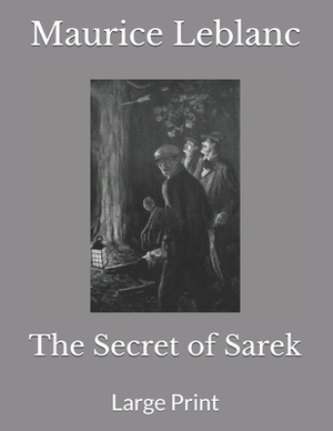 The Secret of Sarek: Large Print by Maurice Leblanc