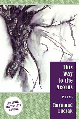 This Way to the Acorns: Poems by Raymond Luczak