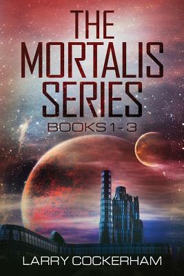 The Mortalis Series: Books 1-3 by Larry W. Cockerham