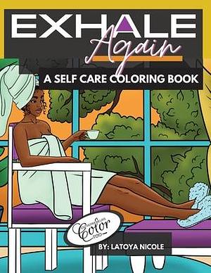 Exhale Again: A Self Care Coloring Book with Affirmations | Celebrating Black and Brown Women | Volume 2 by Latoya Nicole