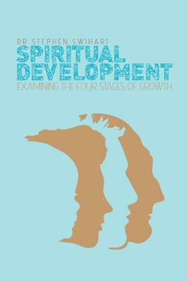 Spiritual Development: Examining the Four Stages of Growth by Stephen Swihart