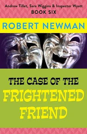 The Case of the Frightened Friend by Robert Newman