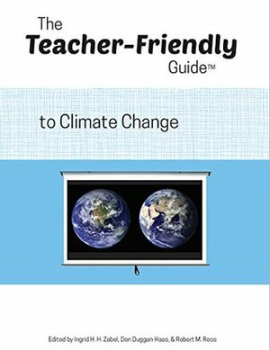 The Teacher-Friendly Guide to Climate Change by Don Duggan-Haas, Benjamin Brown-Steiner, Robert M. Ross, Alexandra F. Moore, Ingrid H.H. Zabel