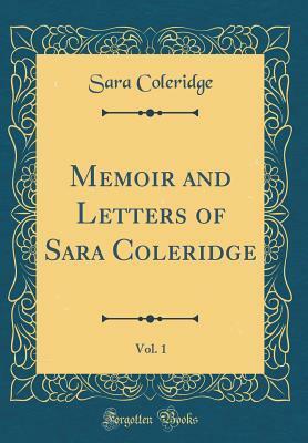 Memoir and Letters of Sara Coleridge, Vol. 1 (Classic Reprint) by Sara Coleridge