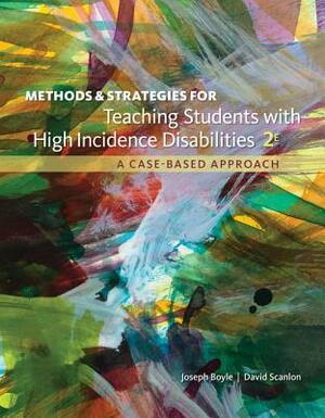 Methods and Strategies for Teaching Students with High Incidence Disabilities by David Scanlon, Joseph Boyle