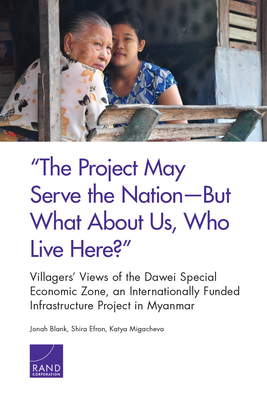 "the Project May Serve the Nation--But What about Us, Who Live Here?": Villagers' Views of the Dawei Special Economic Zone, an Internationally Funded by Shira Efron, Jonah Blank, Katya Migacheva
