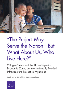 "the Project May Serve the Nation--But What about Us, Who Live Here?": Villagers' Views of the Dawei Special Economic Zone, an Internationally Funded by Jonah Blank, Shira Efron, Katya Migacheva