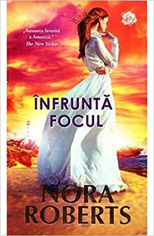 Înfruntă focul by Nora Roberts