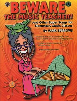 Beware the Music Teacher!: And Other Super Songs for Elementary Music Classes, Book & CD by Mark Burrows