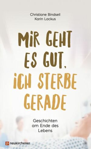 Mir geht es gut, ich sterbe gerade by Karin Lackus, Christiane Bindseil