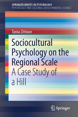 Sociocultural Psychology on the Regional Scale: A Case Study of a Hill by Tania Zittoun