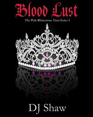 Blood Lust (The Pink Rhinestone Tiara Series, #1) by D.J. Shaw