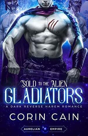 Sold To The Alien Gladiators by Corin Cain