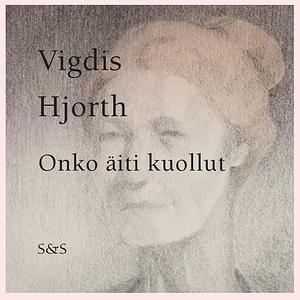 Onko äiti kuollut by Vigdis Hjorth