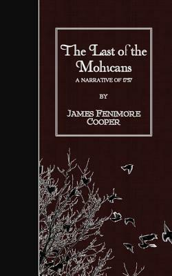 The Last of the Mohicans: A Narrative of 1757 by James Fenimore Cooper