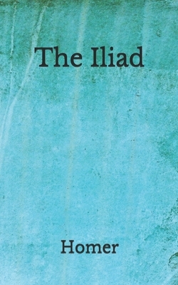 The Iliad: (Aberdeen Classics Collection) by Homer