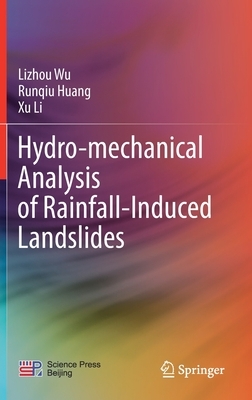 Hydro-Mechanical Analysis of Rainfall-Induced Landslides by Runqiu Huang, Lizhou Wu, Xu Li