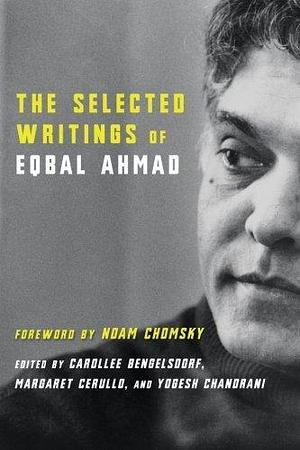 The Selected Writings of Eqbal Ahmad by Eqbal Ahmad by Eqbal Ahmad, Eqbal Ahmad