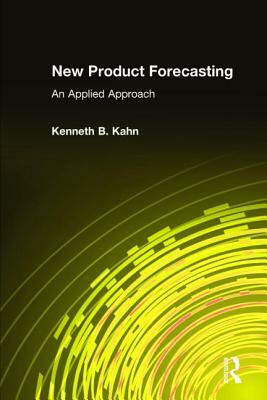 New Product Forecasting: An Applied Approach by Kenneth B. Kahn