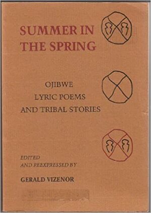 Summer in the spring: Ojibwe lyric poems and tribal stories by Gerald Vizenor