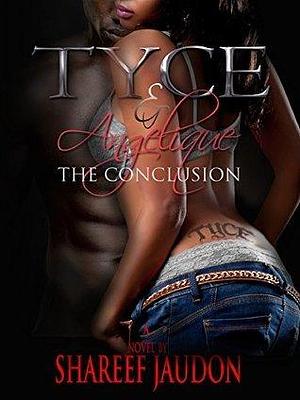 Tyce & Angelique: The Conclusion by Shareef Jaudon, Shareef Jaudon