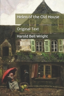 Helen of the Old House: Original Text by Harold Bell Wright