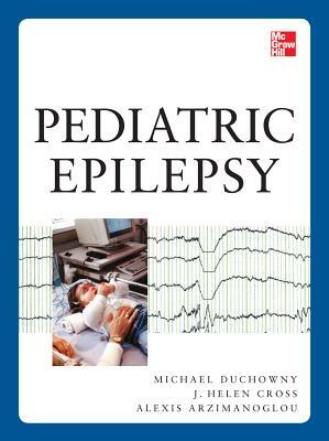 Pediatric Epilepsy by Michael Duchowny, Helen Cross, Alexis Arzimanoglou