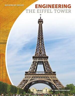 Engineering the Eiffel Tower by Janet Slingerland