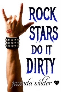 Rock Stars Do It Dirty by Jasinda Wilder