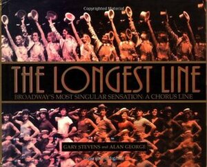 The Longest Line: Broadway's Most Singular Sensation: A Chorus Line by Gary Stevens