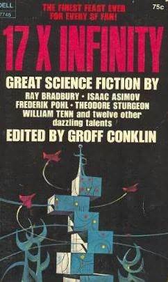 17 X Infinity by William Tenn, Frederik Pohl, Richard Goggin, Idris Seabright, Groff Conklin, Theodore Sturgeon, Alan Nelson, Howard Fast, Frank Herbert, Isaac Asimov, Hollis Alpert, Rudyard Kipling, E.M. Forster, Henry Gregor Felsen, Hal Draper, Herbert Gold, Ray Bradbury, Evelyn E. Smith