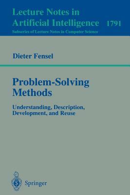 Problem-Solving Methods: Understanding, Description, Development, and Reuse by Dieter Fensel