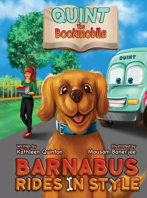 Quint the Bookmobile: Barnabus Rides in Style by Kathleen Quinton