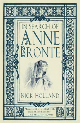 In Search of Anne Bronte by Nick Holland