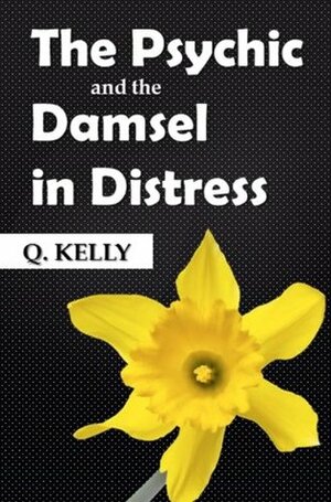 The Psychic and the Damsel in Distress by Q. Kelly