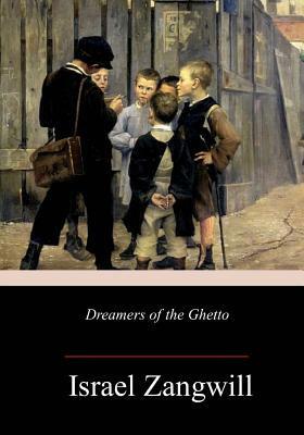 Dreamers of the Ghetto by Israel Zangwill
