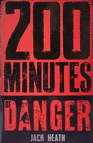 200 Minutes of Danger by Jack Heath