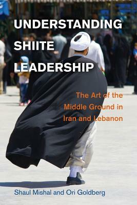 Understanding Shiite Leadership by Shaul Mishal, Ori Goldberg