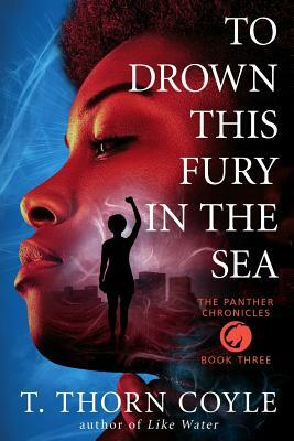 To Drown This Fury in the Sea by T. Thorn Coyle