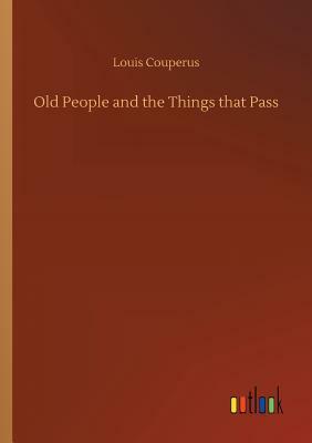 Old People and the Things That Pass by Louis Couperus