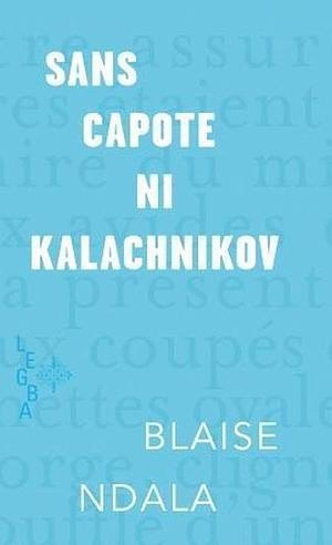 Sans capote ni kalachnikov by Blaise Ndala
