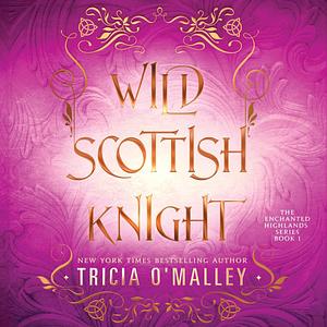 Wild Scottish Knight: The Enchanted Highlands, Book 1 by Will M. Watt, Tricia O'Malley