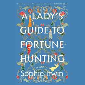 A Lady's Guide to Fortune-Hunting by Sophie Irwin