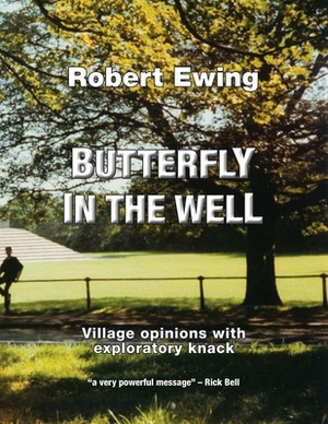 Butterfly in the Well: Village Opinions with Exploratory Knack by Robert Ewing