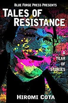 Tales of Resistance: A Year of Stories by Hiromi Cota