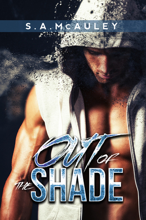 Out of the Shade by S.A. McAuley