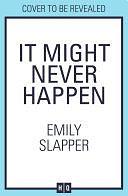 It Might Never Happen by Emily Slapper