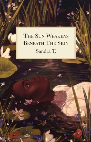 The Sun Weakens Beneath The Skin by Sandra T.