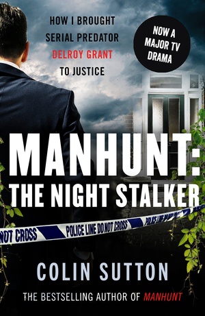 Manhunt: Night Stalker: How I Brought Serial Predator Delroy Grant to Justice by Colin Sutton