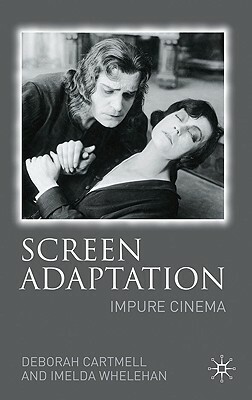 Screen Adaptation: Impure Cinema by Hester Bradley, Imelda Whelehan